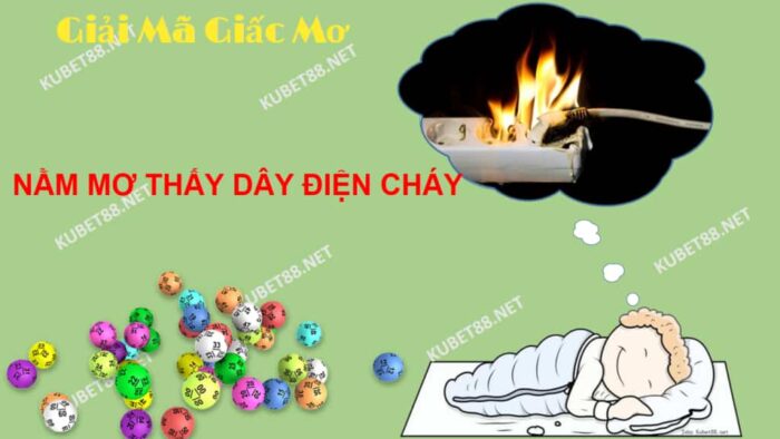 Ý nghĩa xung quanh giấc mơ thấy cháy dây điện và con số lô đề chuẩn?