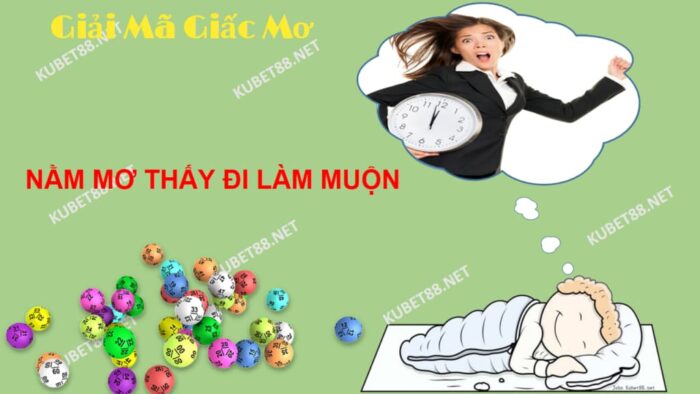 Nằm mơ thấy đi làm muộn đánh đề gì phát tài?