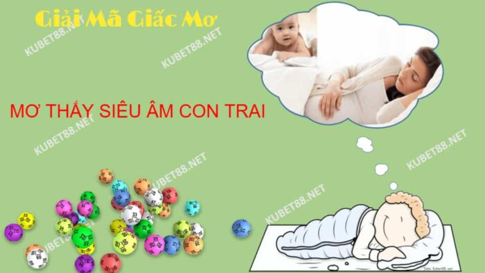 Điềm báo giấc mơ thấy siêu âm con trai và con số liên quan?