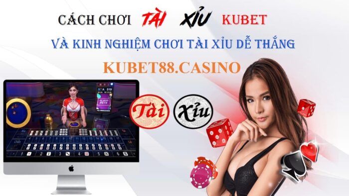 Cách chơi tài xỉu kubet