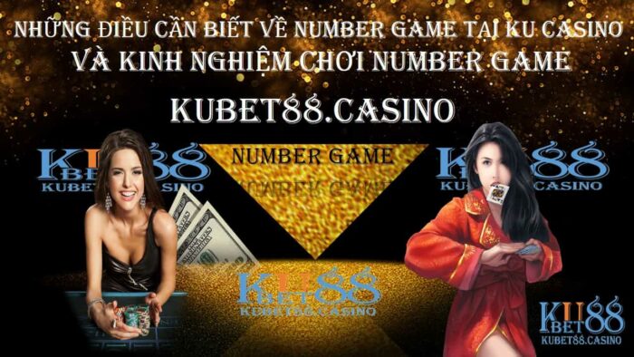 Những điều cần biết về number game tại KUCASINO và kinh nghiệm chơi number game