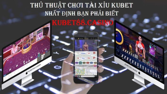 Thủ thuật chơi tài xỉu kubet nhất định bạn phải biết