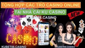 Tổng hợp các trò casino online tại nhà cái KUCASINO