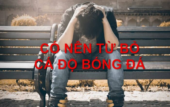 Có nên từ bỏ cá độ bóng đá 1