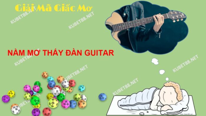 Bí ẩn giấc mơ thấy đàn guitar và con số may mắn khi chơi lô đề?