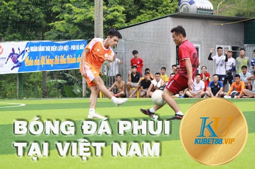 Bóng đá phủi là gì? Nét riêng của bóng “phủi” xưa và nay