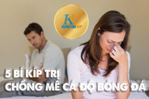 5 bí kíp trị chồng mê cá độ bóng đá