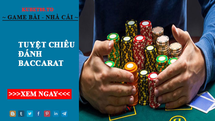 Chia sẻ tuyệt chiêu đánh baccarat bất bại quanh năm suốt tháng